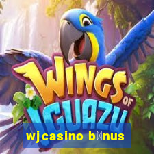 wjcasino b么nus